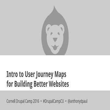 Intro to User Journey Maps for Building Better Websites - Cornell Drupal Camp...