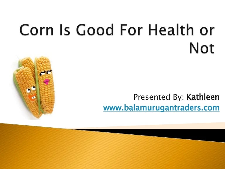 why is sweet corn not good for you