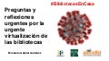 Preguntas y reflexiones urgentes por la urgente virtualización de las bibliotecas