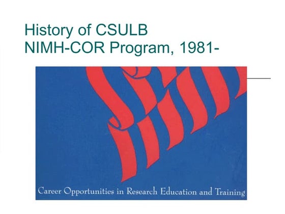 NIMH-COR at Calif. St. Univ., Long Beach program history