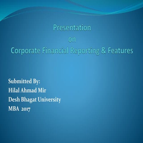 Corporate financial reporting and features by hilal mir ktb.