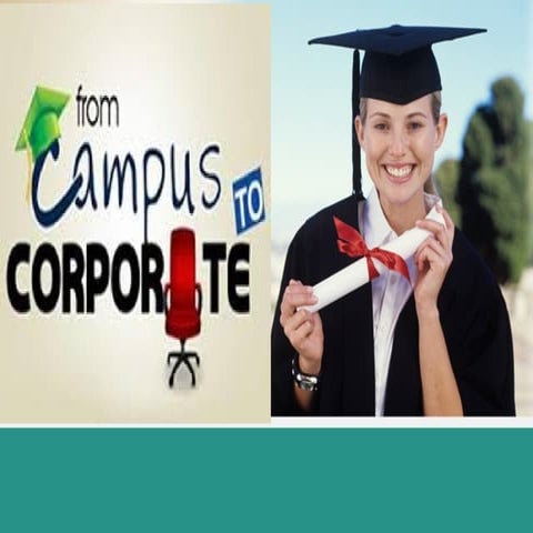 Corporate Newbie ( from campus to corporate)