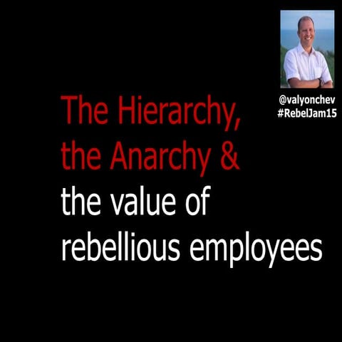 RebelJam15: The Hierarchy, the Anarchy and the Value of Rebel Employees