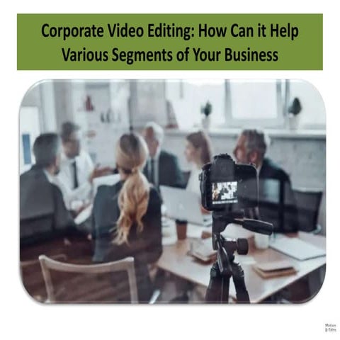 Corporate Video Editing How Can it Help Various Segments of Your Business.pptx