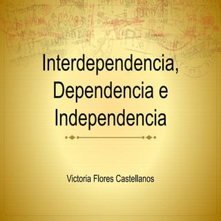 Dependencia, Independencia e Interd...