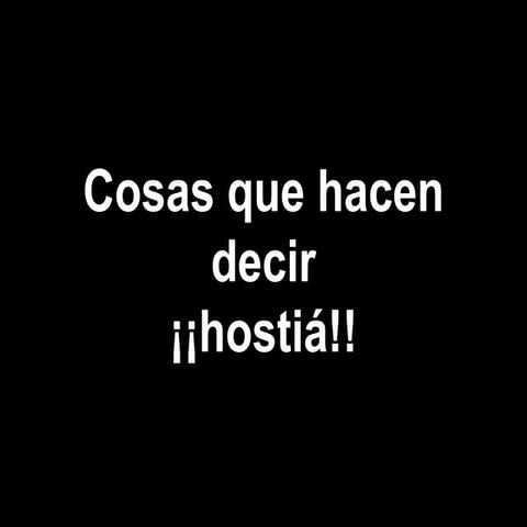 Cosasquehacendecirhostiá