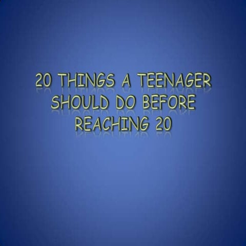 20 things you should do before you reaching 20 | PPTX