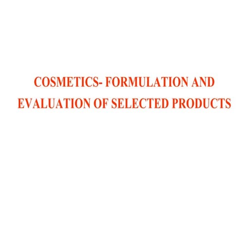 Cosmetics  formulation and evaluation of selected products