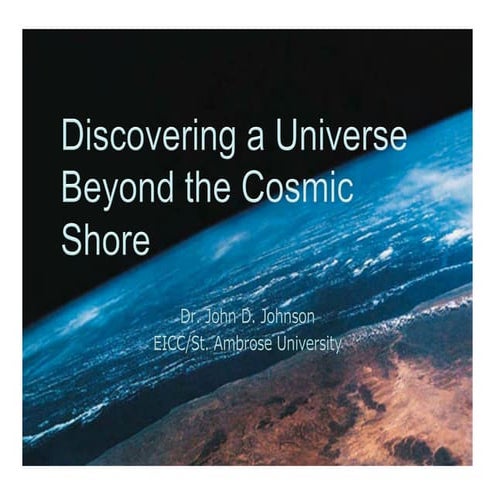 Discovering a Universe Beyond the Cosmic Shore