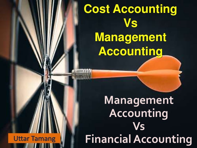 Cost Accounting Vs Management Accounting & Management Accounting Vs F…