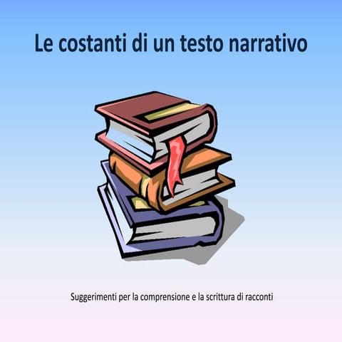 Le costanti di un testo narrativo, suggerimenti per la stesura di un racconto