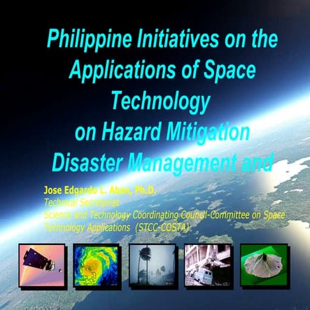 Philippine Initiatives on the Applications of Space Technology  on Hazard Mit...