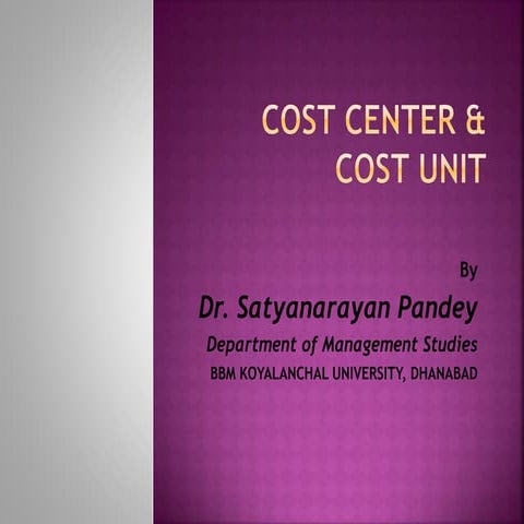 Cost center & Cost unit by Dr. Satyanarayan Pandey