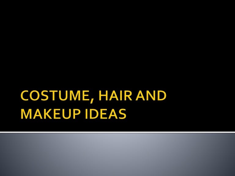 Costume, hair and makeup ideas