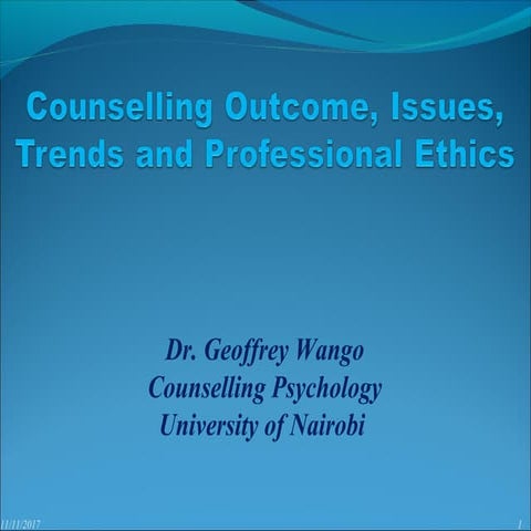 Counselling outcome, issues, trends and professional ethics dr geoffrey wango