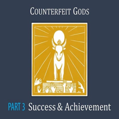 Counterfeit Gods part 3 - Success & Achievement | PPTX