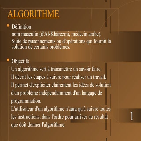 Un algorithme sert à transmettre un savoir faire. Il décrit les étapes ...