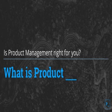 What is Product: Is product management right for you?
