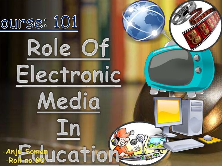 Course 101 role of electronic media in education