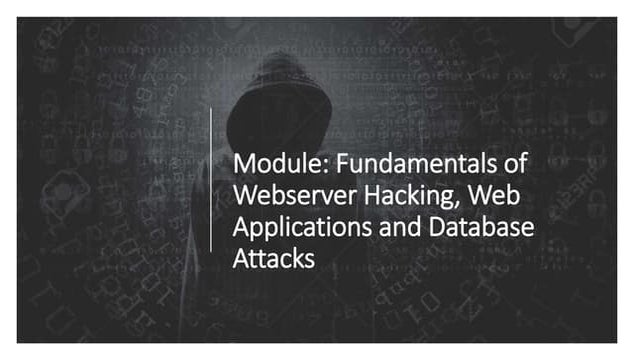 Fundamental of Webserver Hacking, Web Applications and Database Attacks