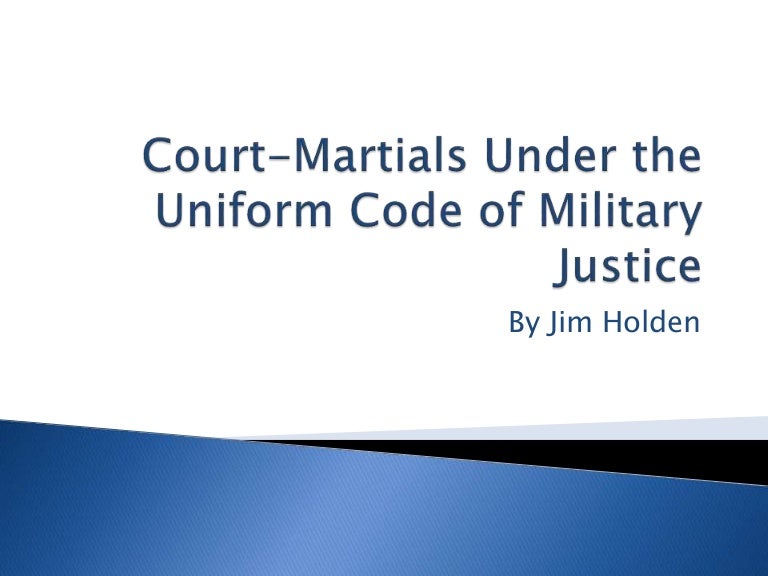 CourtMartials Under the Uniform Code of Military Justice