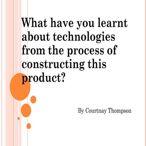What have you learnt about technologies from the process of constructing this product?