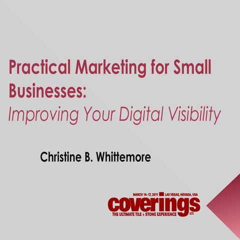 Coverings2011: Practical Marketing - Digital Visibility for Small Businesses