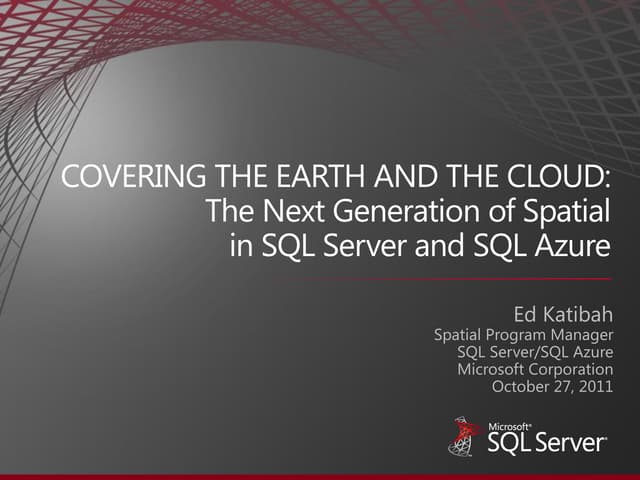 Covering the earth and the cloud the next generation of spatial in sql server...