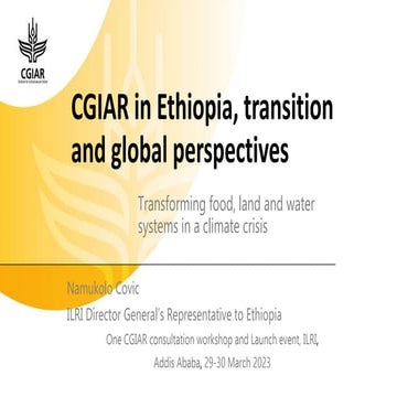 CGIAR in Ethiopia, transition and global perspectives: Transforming food, lan...