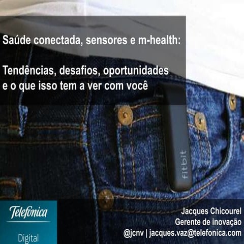 Saúde conectada, sensores e mhealth : Tendências, oportunidades, desafios e o que isto tem a ver com você