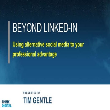 Beyond LinkedIn - Using alternative social media to your professional advantage 