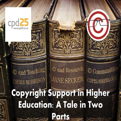 CPD25: Copyright Support in Higher Education: A Tale in Two Parts