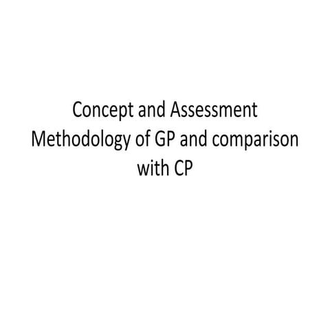 Cp gp day04 session 14 - concept and assessment methodology of gp and compari...