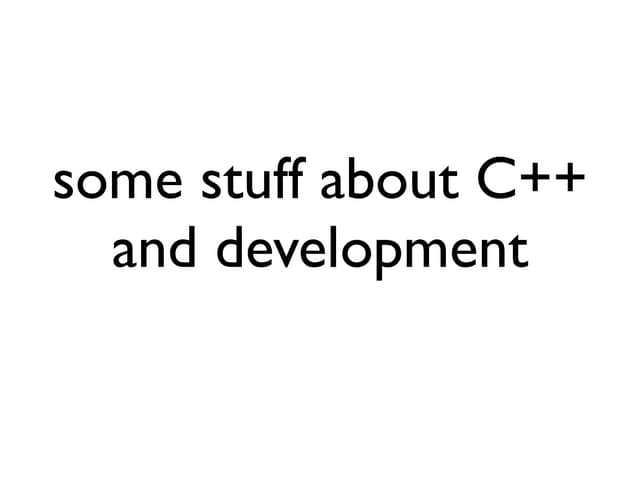 Some stuff about C++ and development