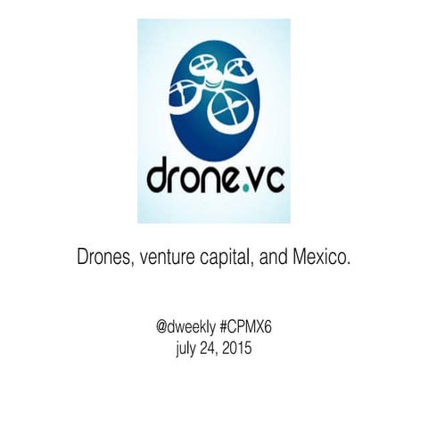 David Weekly talk at #CPMX6 on Drones & Venture Capital