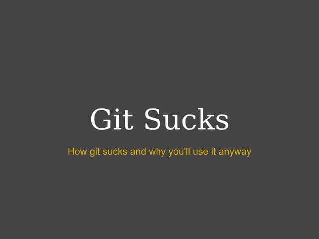 Why Git Sucks and you'll use it anyways