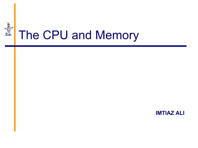 The CPU and Memory and  Major Components