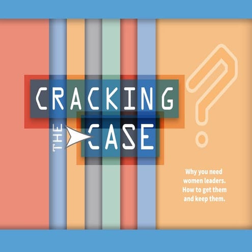 Cracking the Case - Why you need women leaders. 