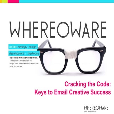 Whereoware - Cracking the code: Keys to email creative success - Silverpop