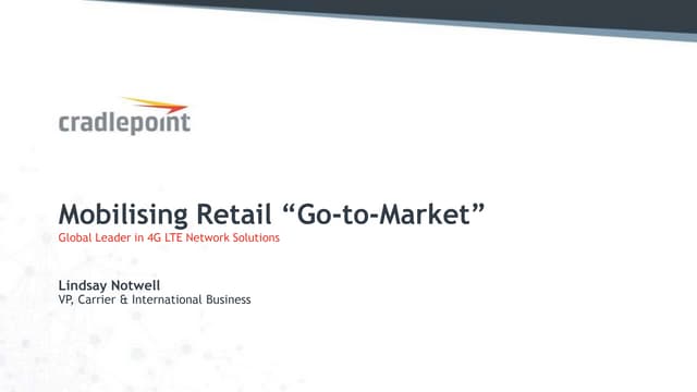 Cradlepoint & M2M Connectivity - Mobilising Retail Go To Market, May 2016 
