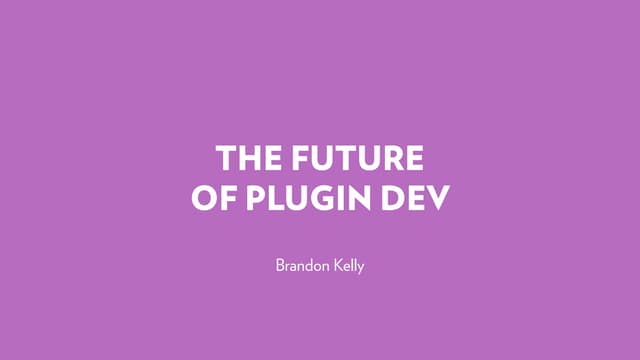 The Future of Plugin Dev