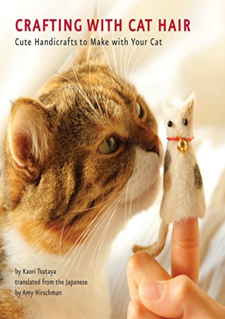 Crafting with Cat Hair Cute Handicrafts to Make With Your Cat [NEW L… Crafting with Cat Hair Cute Handicrafts to Make With Your Cat [NEW L…