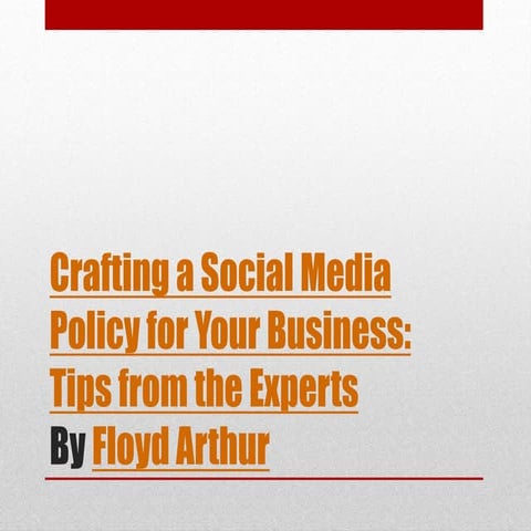 Crafting a social media policy for your business  tips from the experts by Floyd Arthur (PPT)