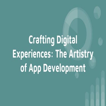 Crafting Digital Experiences The Artistry of App Development.pptx