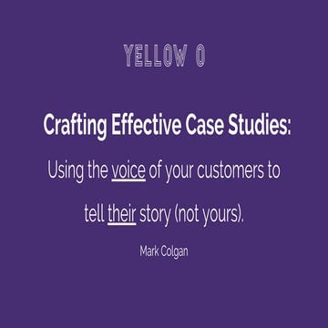 Crafting effective case studies - Using the voice of your customers to tell t...