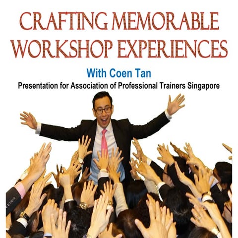 Crafting Memorable Workshop Experiences (By Coen Tan) | PPT