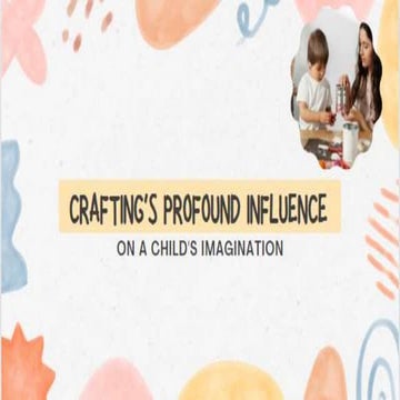 Crafting's Profound Influence on a Child's Imagination.pptx