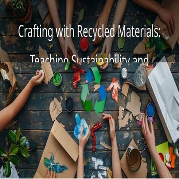 Crafting with Recycled Materials: Teaching Sustainability and Creativity