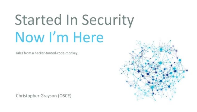 Started In Security Now I'm Here