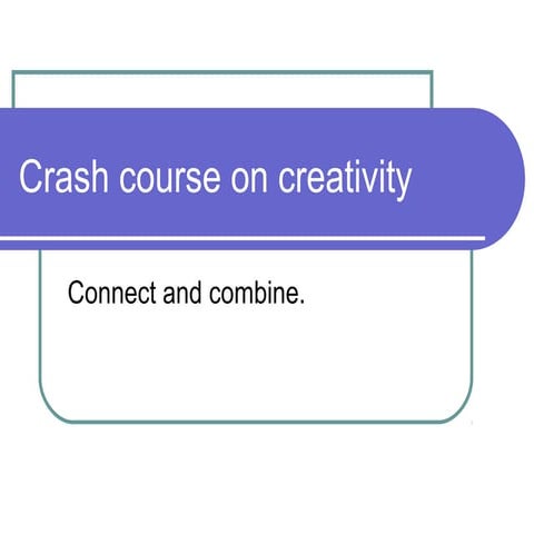 Crash course on creativity | PPT